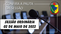  PAUTA DA SESSÃO ORDINÁRIA DO DIA 02 DE MAIO DE 2022      