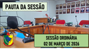  PAUTA DA SESSÃO ORDINÁRIA DO DIA 02 DE MARÇO DE 2026      