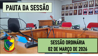  PAUTA DA SESSÃO ORDINÁRIA DO DIA 02 DE MARÇO DE 2026      