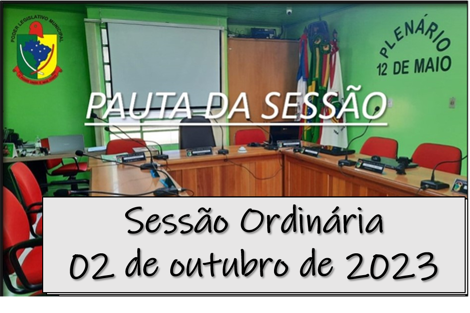    PAUTA DA SESSÃO ORDINÁRIA DO DIA 02 DE OUTUBRO DE 2023      
