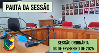  PAUTA DA SESSÃO ORDINÁRIA DO DIA 03 DE FEVEREIRO DE 2025      