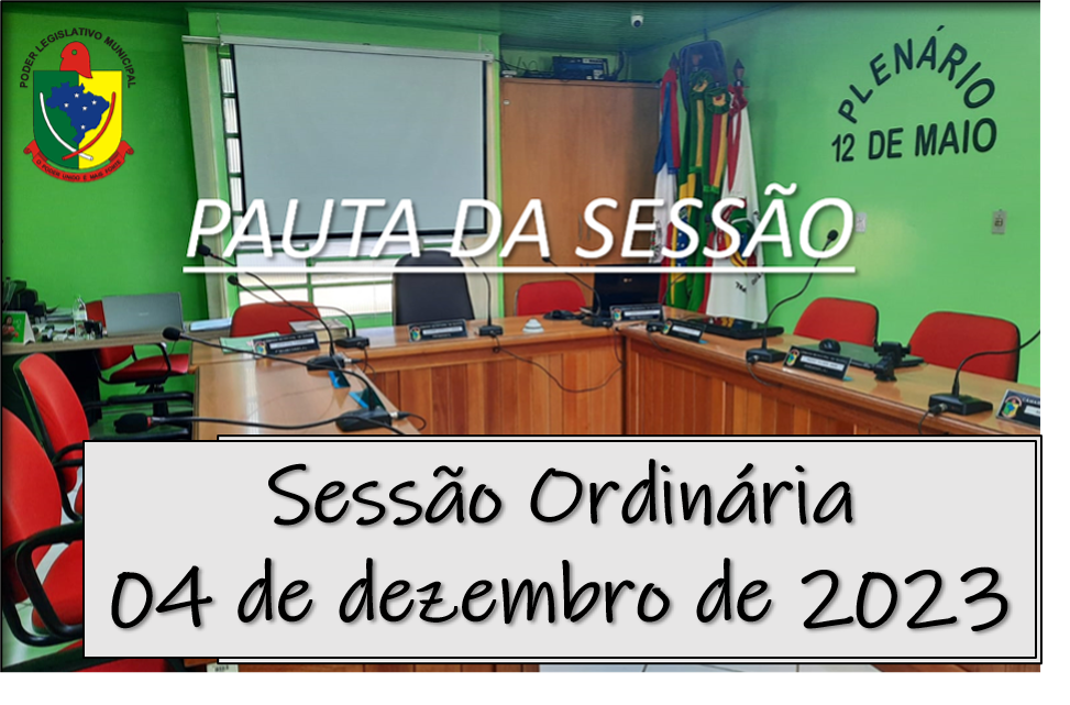    PAUTA DA SESSÃO ORDINÁRIA DO DIA 04 DE DEZEMBRO DE 2023      