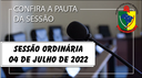  PAUTA DA SESSÃO ORDINÁRIA DO DIA 04 DE JULHO DE 2022      