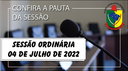 PAUTA DA SESSÃO ORDINÁRIA DO DIA 04 DE JULHO DE 2022 PAUTA DA SESSÃO ORDINÁRIA DO DIA 04 DE JULHO DE 2022