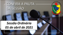 PAUTA DA SESSÃO ORDINÁRIA DO DIA 05 DE ABRIL DE 2021      