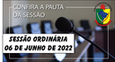  PAUTA DA SESSÃO ORDINÁRIA DO DIA 06 DE JUNHO DE 2022      