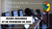  PAUTA DA SESSÃO ORDINÁRIA DO DIA 07 DE FEVEREIRO DE 2022      