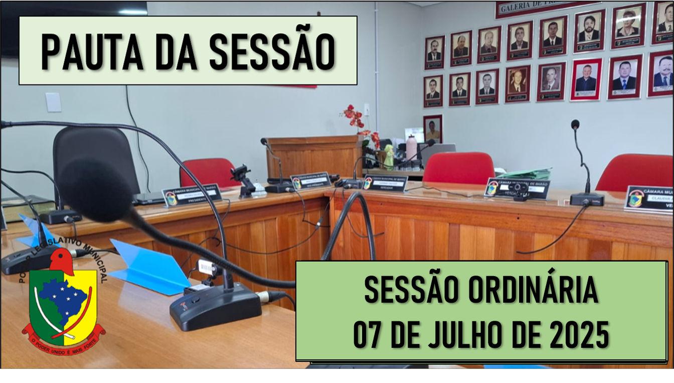  PAUTA DA SESSÃO ORDINÁRIA DO DIA 07 DE JULHO DE 2025      