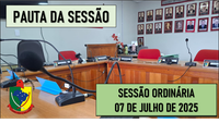  PAUTA DA SESSÃO ORDINÁRIA DO DIA 07 DE JULHO DE 2025      