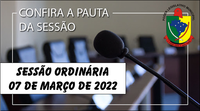  PAUTA DA SESSÃO ORDINÁRIA DO DIA 07 MARÇO DE 2022      