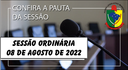  PAUTA DA SESSÃO ORDINÁRIA DO DIA 08 DE AGOSTO DE 2022   