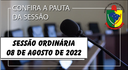 PAUTA DA SESSÃO ORDINÁRIA DO DIA 08 DE AGOSTO DE 2022 PAUTA DA SESSÃO ORDINÁRIA DO DIA 08 DE AGOSTO DE 2022