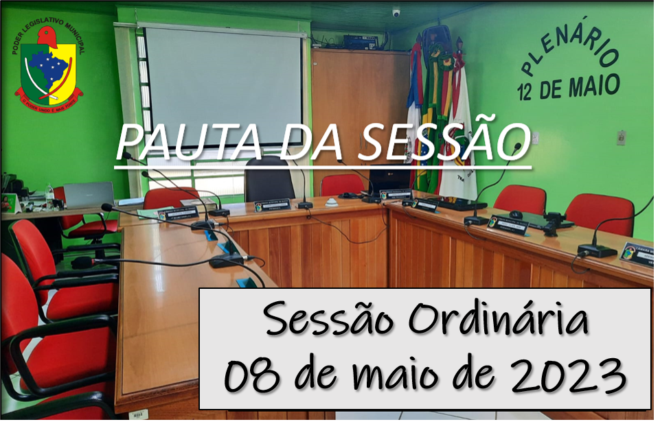  PAUTA DA SESSÃO ORDINÁRIA DO DIA 08 DE MAIO DE 2023   