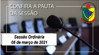 PAUTA DA SESSÃO ORDINÁRIA DO DIA 08 DE MARÇO DE 2021      