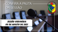  PAUTA DA SESSÃO ORDINÁRIA DO DIA 09 DE AGOSTO DE 2021      