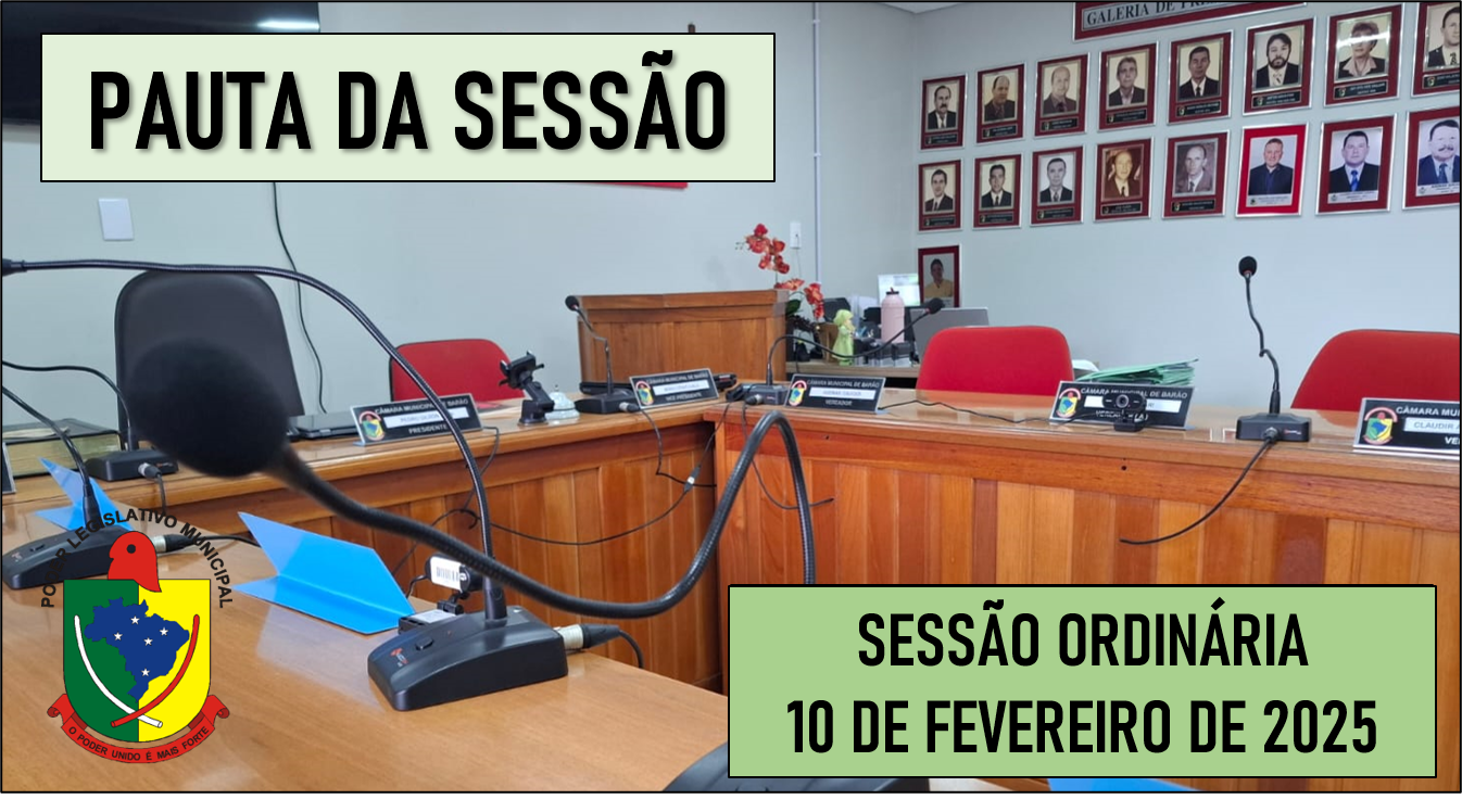    PAUTA DA SESSÃO ORDINÁRIA DO DIA 10 DE FEVEREIRO DE 2025      