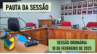    PAUTA DA SESSÃO ORDINÁRIA DO DIA 10 DE FEVEREIRO DE 2025      