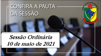 PAUTA DA SESSÃO ORDINÁRIA DO DIA 10 DE MAIO DE 2021