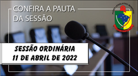  PAUTA DA SESSÃO ORDINÁRIA DO DIA 11 DE ABRIL DE 2022      