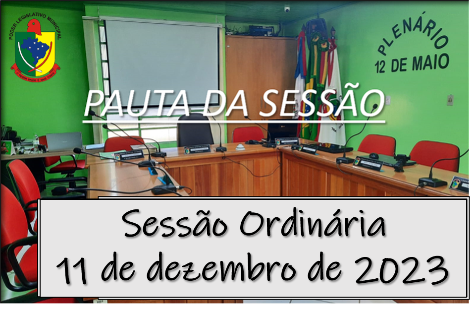  PAUTA DA SESSÃO ORDINÁRIA DO DIA 11 DE DEZEMBRO DE 2023      