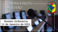 PAUTA DA SESSÃO ORDINÁRIA DO DIA 11 DE JANEIRO DE 2021      