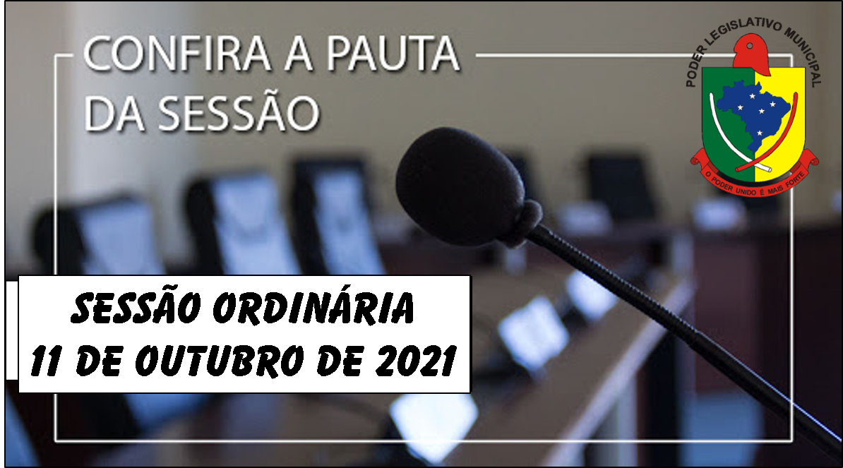  PAUTA DA SESSÃO ORDINÁRIA DO DIA 11 OUTUBRO DE 2021      