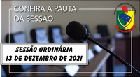    PAUTA DA SESSÃO ORDINÁRIA DO DIA 13 DE DEZEMBRO DE 2021      