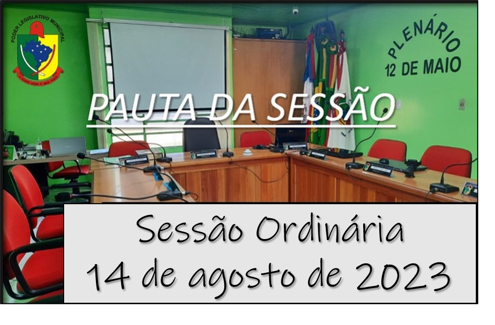  PAUTA DA SESSÃO ORDINÁRIA DO DIA 14 DE AGOSTO DE 2023      
