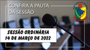  PAUTA DA SESSÃO ORDINÁRIA DO DIA 14 MARÇO DE 2022      