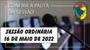  PAUTA DA SESSÃO ORDINÁRIA DO DIA 16 DE MAIO DE 2022      