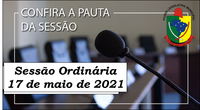 PAUTA DA SESSÃO ORDINÁRIA DO DIA 17 DE MAIO DE 2021