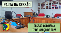  PAUTA DA SESSÃO ORDINÁRIA DO DIA 17 DE MARÇO DE 2025      