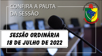  PAUTA DA SESSÃO ORDINÁRIA DO DIA 18 DE JULHO DE 2022   