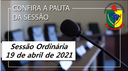 PAUTA DA SESSÃO ORDINÁRIA DO DIA 19 DE ABRIL DE 2021 PAUTA DA SESSÃO ORDINÁRIA DO DIA 19 DE ABRIL DE 2021