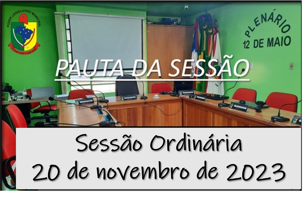  PAUTA DA SESSÃO ORDINÁRIA DO DIA 20 DE NOVEMBRO DE 2023      