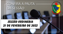  PAUTA DA SESSÃO ORDINÁRIA DO DIA 21 DE FEVEREIRO DE 2022      