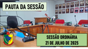 PAUTA DA SESSÃO ORDINÁRIA DO DIA 21 DE JULHO DE 2025 PAUTA DA SESSÃO ORDINÁRIA DO DIA 21 DE JULHO DE 2025