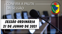 PAUTA DA SESSÃO ORDINÁRIA DO DIA 21 DE JUNHO DE 2021
