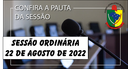  PAUTA DA SESSÃO ORDINÁRIA DO DIA 22 DE AGOSTO DE 2022      