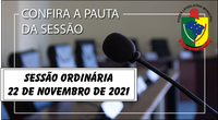  PAUTA DA SESSÃO ORDINÁRIA DO DIA 22 DE NOVEMBRO DE 2021      