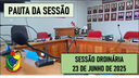  PAUTA DA SESSÃO ORDINÁRIA DO DIA 23 DE JUNHO DE 2025      