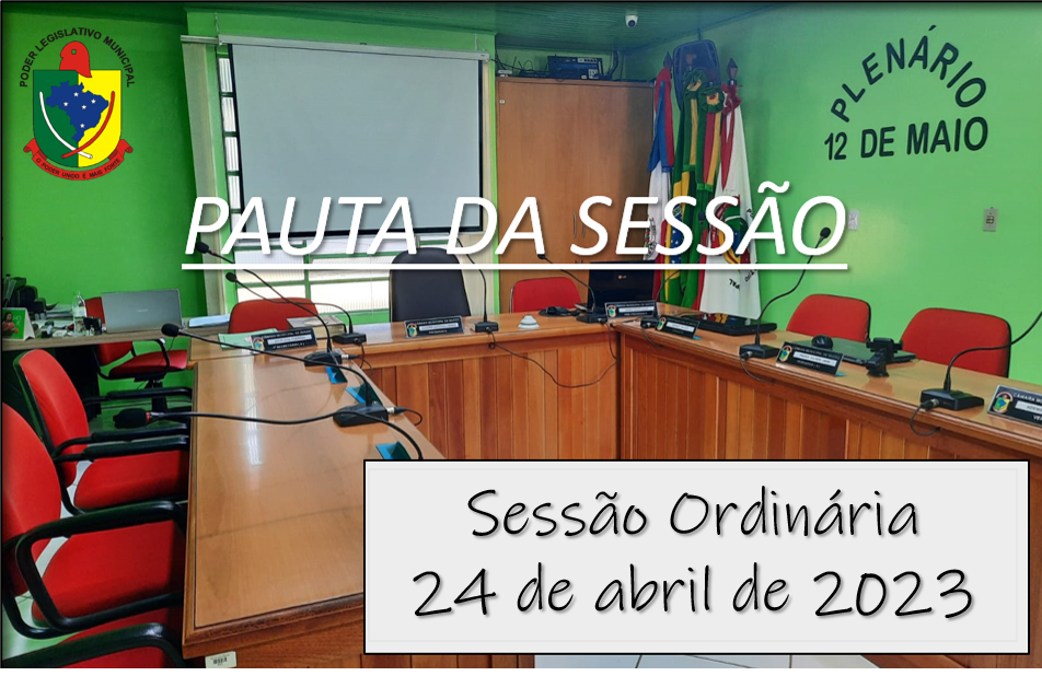  PAUTA DA SESSÃO ORDINÁRIA DO DIA 24 DE ABRIL DE 2023   