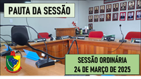  PAUTA DA SESSÃO ORDINÁRIA DO DIA 24 DE MARÇO DE 2025      
