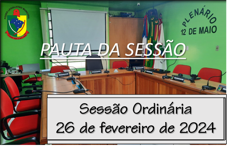  PAUTA DA SESSÃO ORDINÁRIA DO DIA 26 DE FEVEREIRO DE 2024      