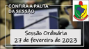  PAUTA DA SESSÃO ORDINÁRIA DO DIA 27 DE FEVEREIRO DE 2023   
