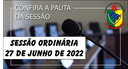 PAUTA DA SESSÃO ORDINÁRIA DO DIA 27 DE JUNHO DE 2022 PAUTA DA SESSÃO ORDINÁRIA DO DIA 27 DE JUNHO DE 2022