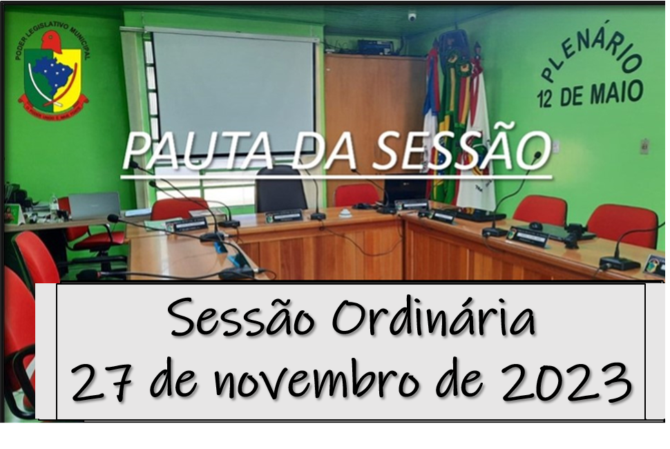  PAUTA DA SESSÃO ORDINÁRIA DO DIA 27 DE NOVEMBRO DE 2023      