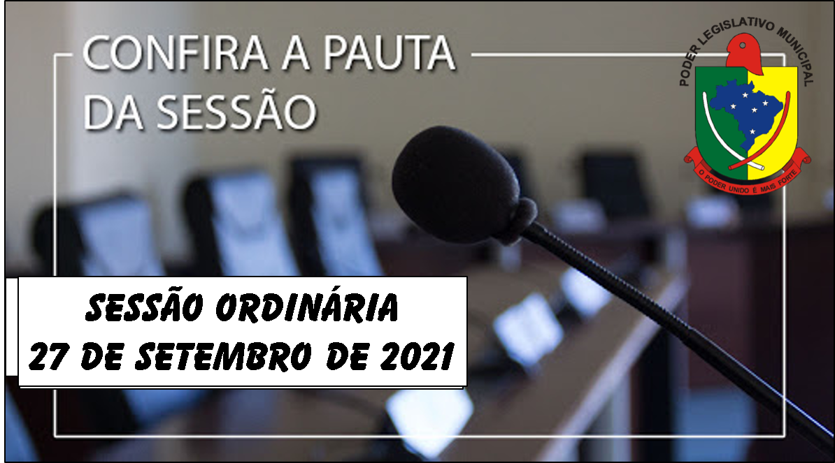    PAUTA DA SESSÃO ORDINÁRIA DO DIA 27 DE SETEMBRO DE 2021      