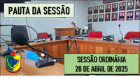  PAUTA DA SESSÃO ORDINÁRIA DO DIA 28 DE ABRIL DE 2025   